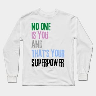 No One Is You And Thats Your Superpower Long Sleeve T-Shirt